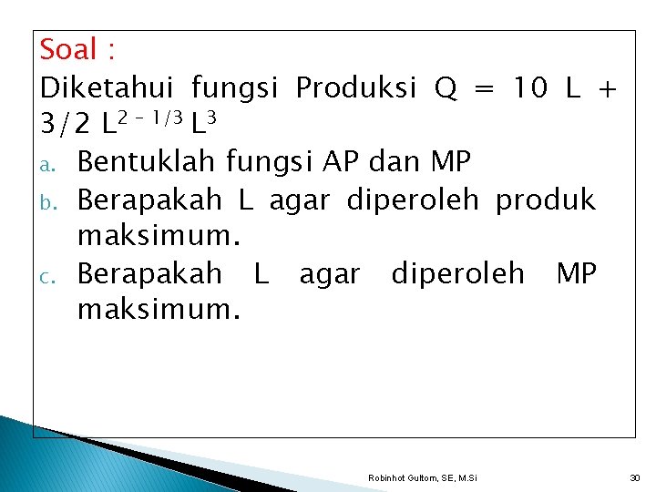 Soal : Diketahui fungsi Produksi Q = 10 L + 3/2 L 2 –