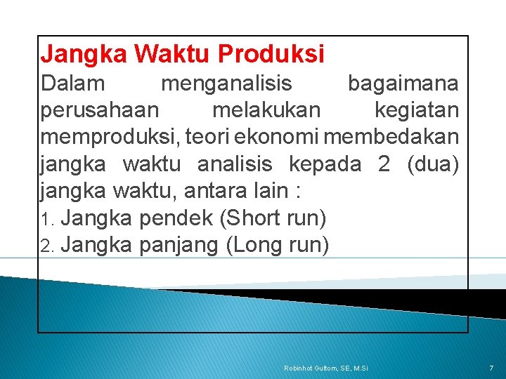 Jangka Waktu Produksi Dalam menganalisis bagaimana perusahaan melakukan kegiatan memproduksi, teori ekonomi membedakan jangka