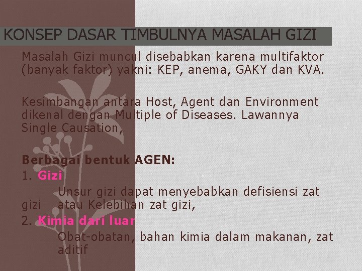 KONSEP DASAR TIMBULNYA MASALAH GIZI Masalah Gizi muncul disebabkan karena multifaktor (banyak faktor) yakni: