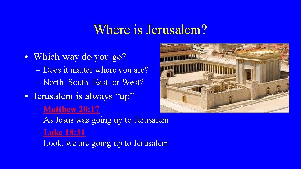 Where is Jerusalem? • Which way do you go? – Does it matter where