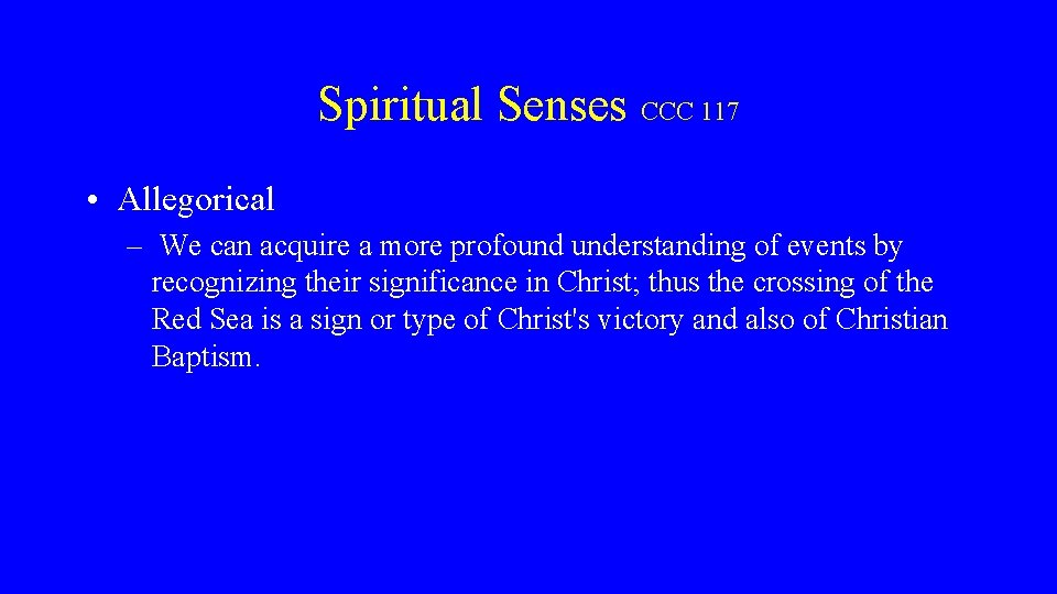 Spiritual Senses CCC 117 • Allegorical – We can acquire a more profound understanding