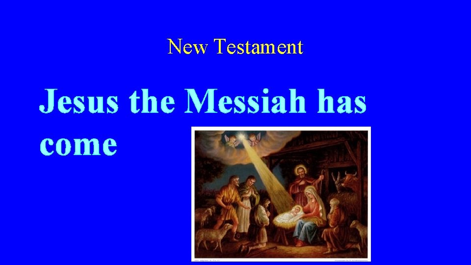 New Testament Jesus the Messiah has come 