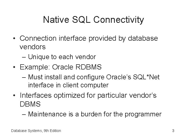 Native SQL Connectivity • Connection interface provided by database vendors – Unique to each