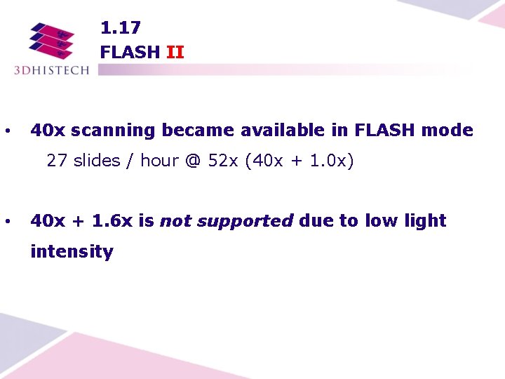 1. 17 FLASH II • 40 x scanning became available in FLASH mode 27