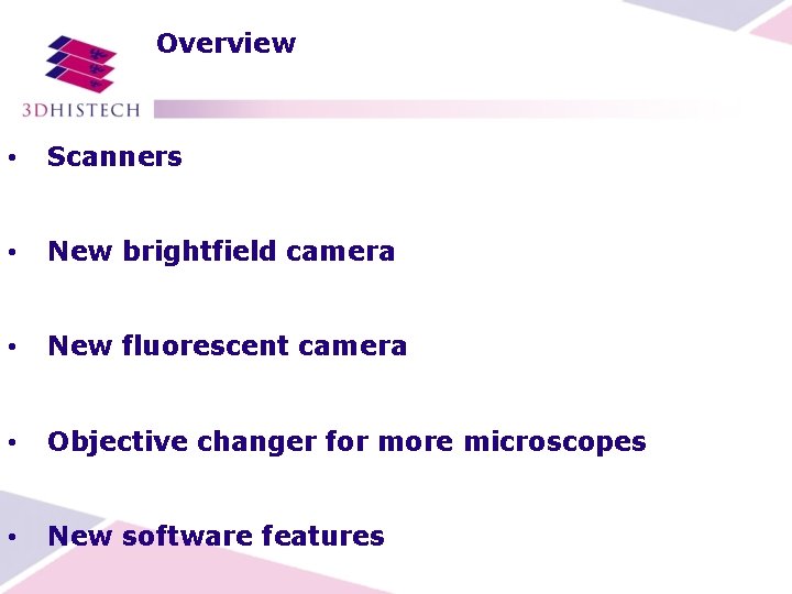 Overview • Scanners • New brightfield camera • New fluorescent camera • Objective changer