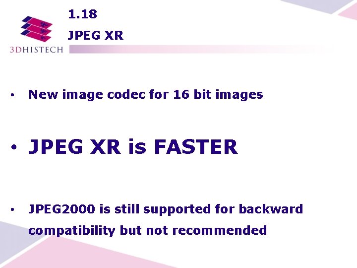 1. 18 JPEG XR • New image codec for 16 bit images • JPEG
