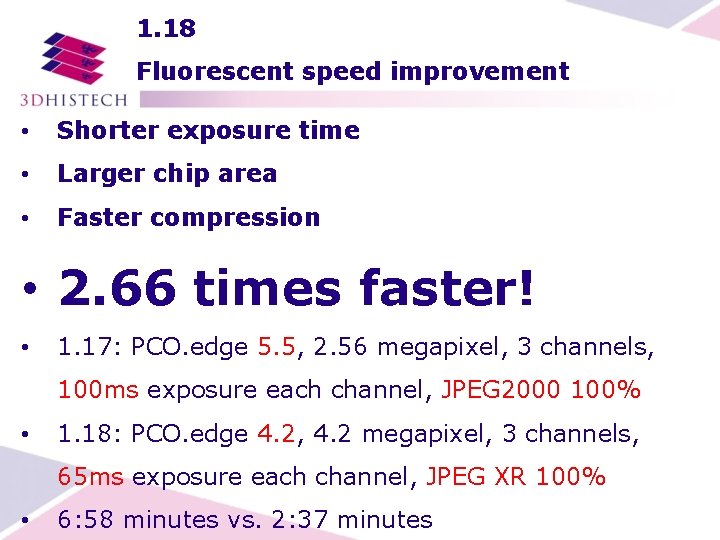 1. 18 Fluorescent speed improvement • Shorter exposure time • Larger chip area •