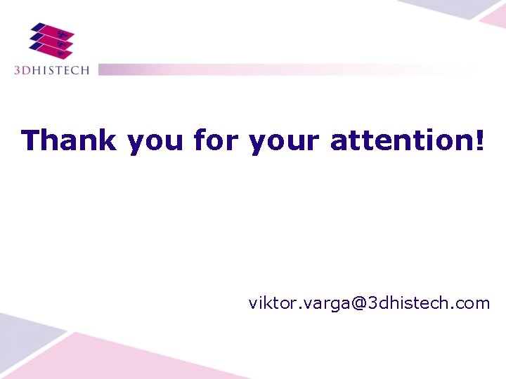 Thank you for your attention! viktor. varga@3 dhistech. com 