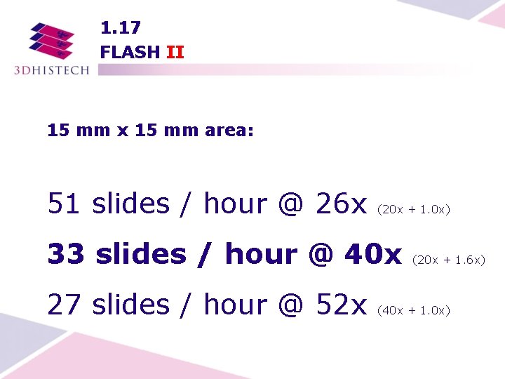 1. 17 FLASH II 15 mm x 15 mm area: 51 slides / hour