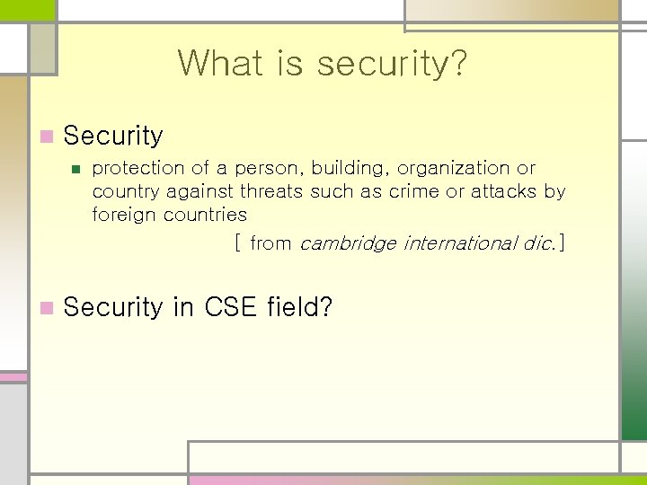 What is security? n Security n n protection of a person, building, organization or