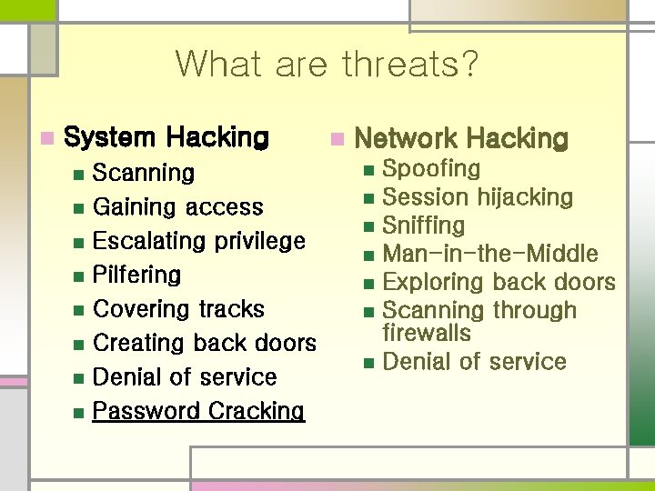 What are threats? n System Hacking n n n n Scanning Gaining access Escalating