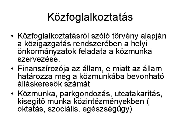 Közfoglalkoztatás • Közfoglalkoztatásról szóló törvény alapján a közigazgatás rendszerében a helyi önkormányzatok feladata a