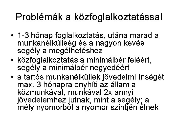 Problémák a közfoglalkoztatással • 1 -3 hónap foglalkoztatás, utána marad a munkanélküliség és a