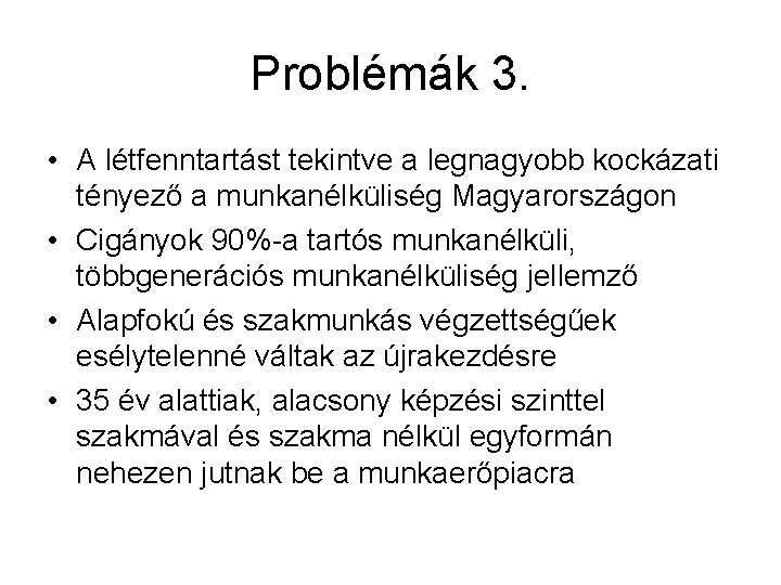 Problémák 3. • A létfenntartást tekintve a legnagyobb kockázati tényező a munkanélküliség Magyarországon •