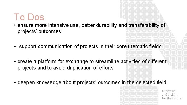 To Dos • ensure more intensive use, better durability and transferability of projects’ outcomes