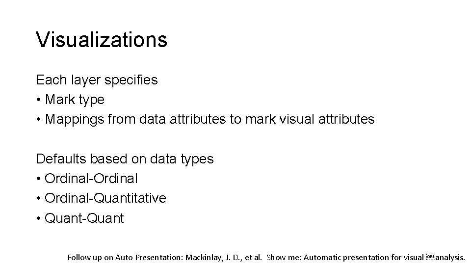 Visualizations Each layer specifies • Mark type • Mappings from data attributes to mark