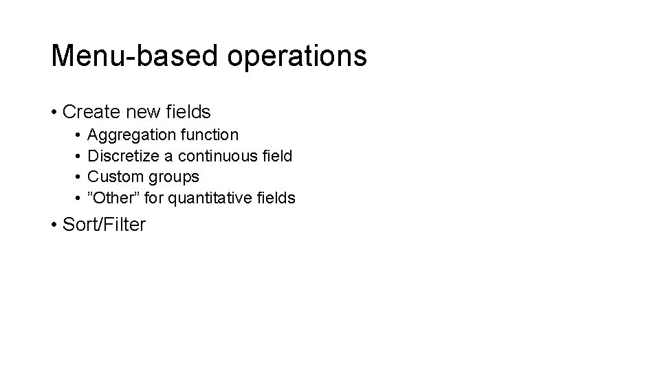 Menu-based operations • Create new fields • • Aggregation function Discretize a continuous field