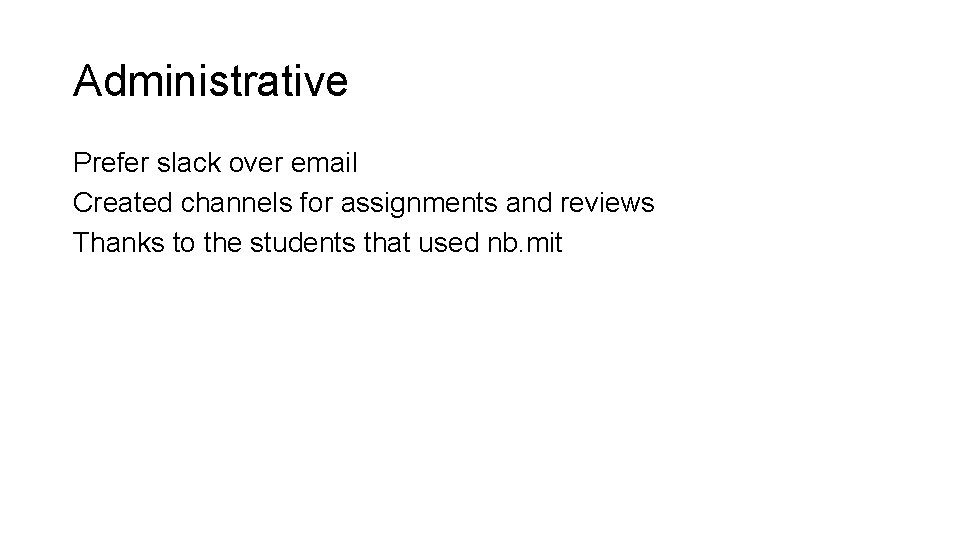 Administrative Prefer slack over email Created channels for assignments and reviews Thanks to the