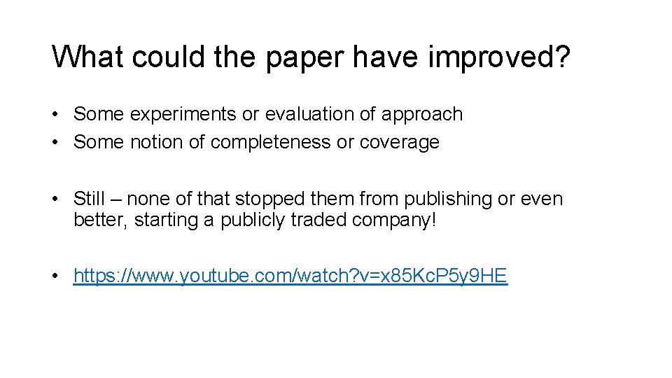 What could the paper have improved? • Some experiments or evaluation of approach •