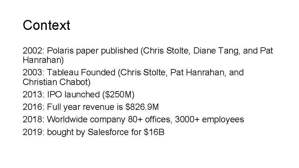 Context 2002: Polaris paper published (Chris Stolte, Diane Tang, and Pat Hanrahan) 2003: Tableau