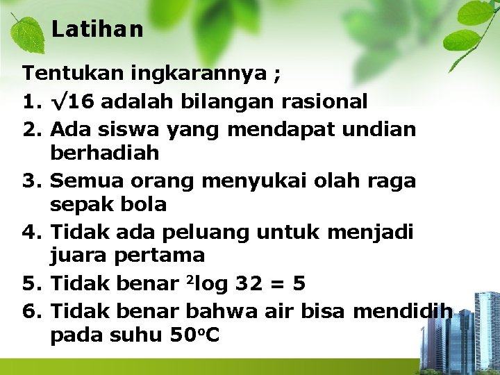 Latihan Tentukan ingkarannya ; 1. √ 16 adalah bilangan rasional 2. Ada siswa yang Latihan Tentukan ingkarannya ; 1. √ 16 adalah bilangan rasional 2. Ada siswa yang