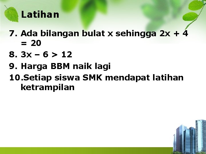 Latihan 7. Ada bilangan bulat x sehingga 2 x + 4 = 20 8. Latihan 7. Ada bilangan bulat x sehingga 2 x + 4 = 20 8.