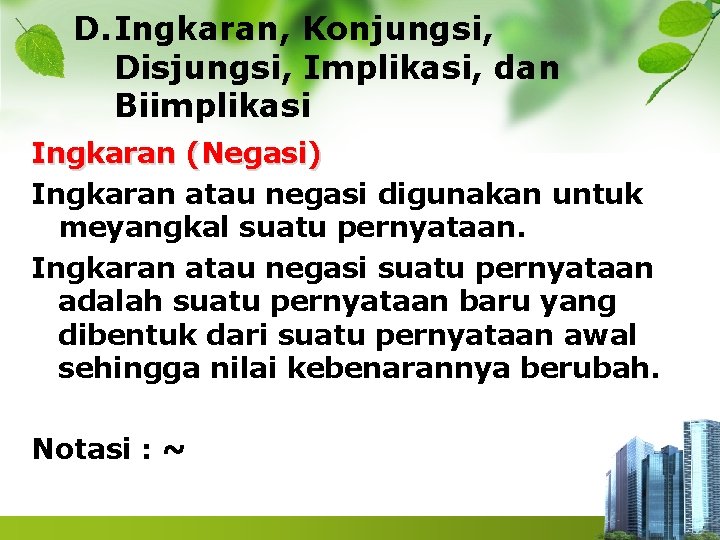 D. Ingkaran, Konjungsi, Disjungsi, Implikasi, dan Biimplikasi Ingkaran (Negasi) Ingkaran atau negasi digunakan untuk D. Ingkaran, Konjungsi, Disjungsi, Implikasi, dan Biimplikasi Ingkaran (Negasi) Ingkaran atau negasi digunakan untuk