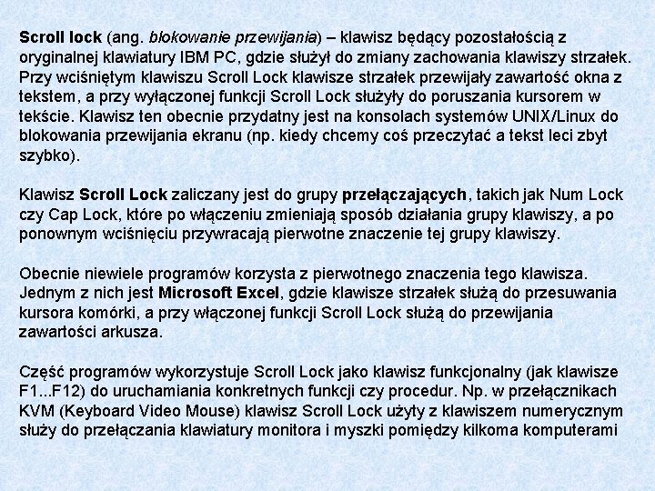 Scroll lock (ang. blokowanie przewijania) – klawisz będący pozostałością z oryginalnej klawiatury IBM PC,