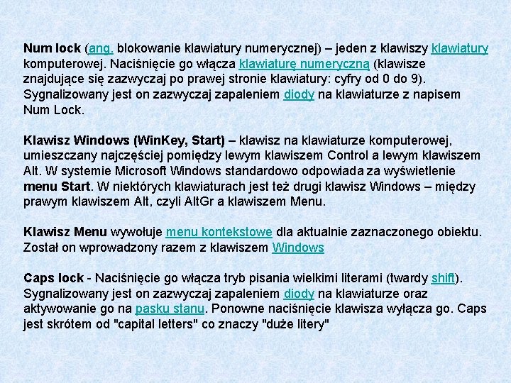 Num lock (ang. blokowanie klawiatury numerycznej) – jeden z klawiszy klawiatury komputerowej. Naciśnięcie go