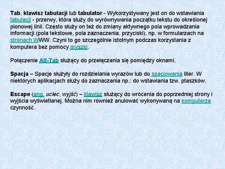 Tab, klawisz tabulacji lub tabulator - Wykorzystywany jest on do wstawiania tabulacji - przerwy,