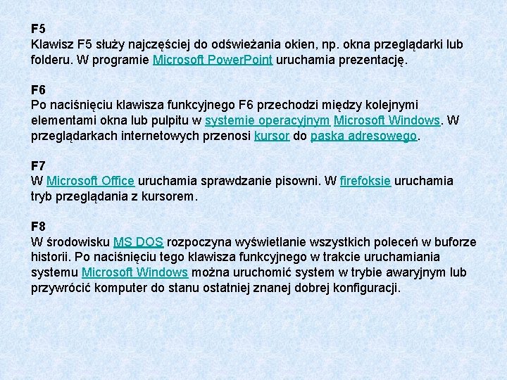 F 5 Klawisz F 5 służy najczęściej do odświeżania okien, np. okna przeglądarki lub