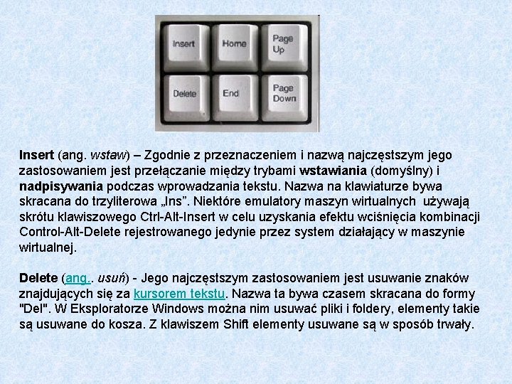 Insert (ang. wstaw) – Zgodnie z przeznaczeniem i nazwą najczęstszym jego zastosowaniem jest przełączanie