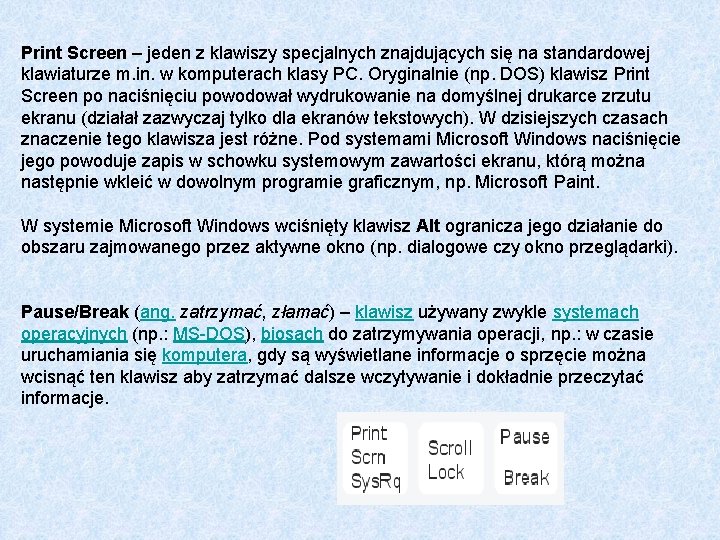 Print Screen – jeden z klawiszy specjalnych znajdujących się na standardowej klawiaturze m. in.