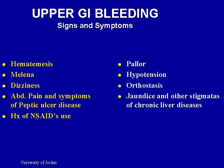 UPPER GI BLEEDING Signs and Symptoms l l l Hematemesis Melena Dizziness Abd. Pain