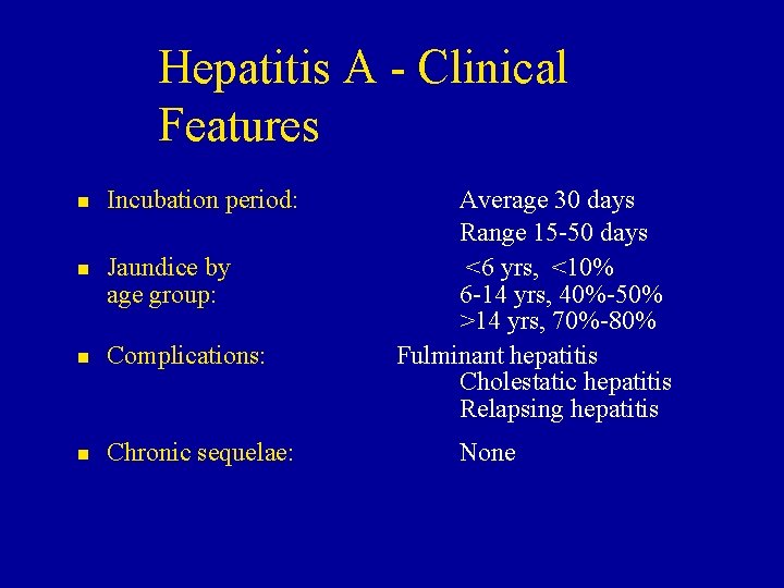 Hepatitis A - Clinical Features n n Incubation period: Jaundice by age group: n