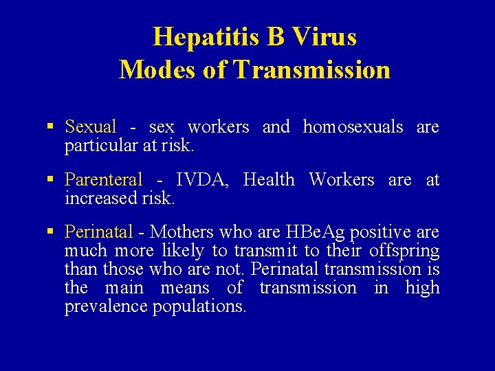 Hepatitis B Virus Modes of Transmission § Sexual - sex workers and homosexuals are