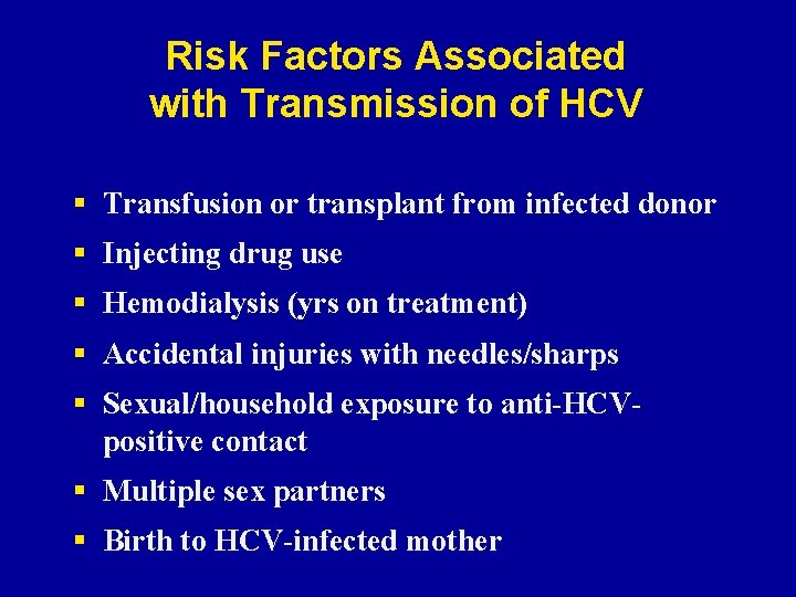 Risk Factors Associated with Transmission of HCV § Transfusion or transplant from infected donor