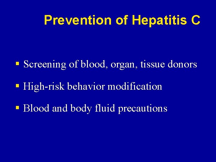 Prevention of Hepatitis C § Screening of blood, organ, tissue donors § High-risk behavior