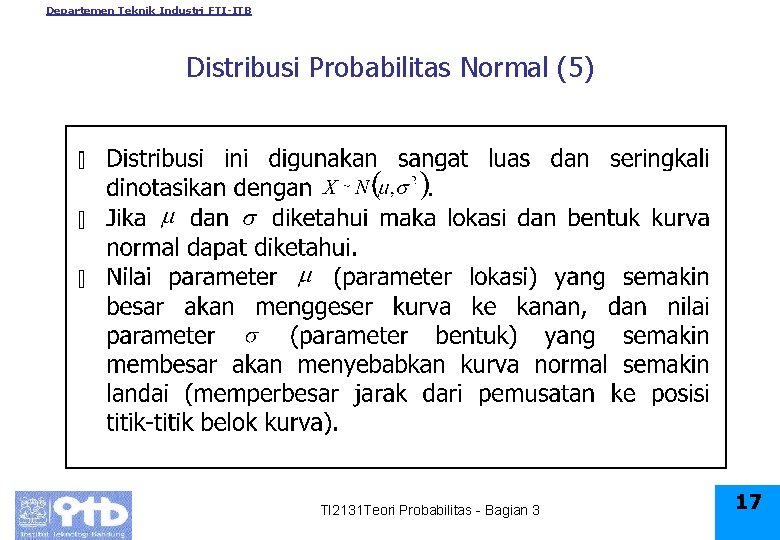 Departemen Teknik Industri FTI-ITB Distribusi Probabilitas Normal (5) TI 2131 Teori Probabilitas - Bagian