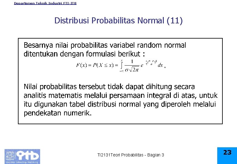 Departemen Teknik Industri FTI-ITB Distribusi Probabilitas Normal (11) TI 2131 Teori Probabilitas - Bagian