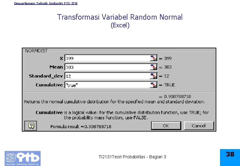 Departemen Teknik Industri FTI-ITB Transformasi Variabel Random Normal (Excel) TI 2131 Teori Probabilitas -