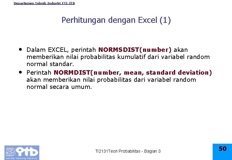 Departemen Teknik Industri FTI-ITB Perhitungan dengan Excel (1) • • Dalam EXCEL, perintah NORMSDIST(number)