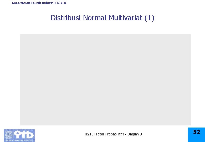 Departemen Teknik Industri FTI-ITB Distribusi Normal Multivariat (1) TI 2131 Teori Probabilitas - Bagian