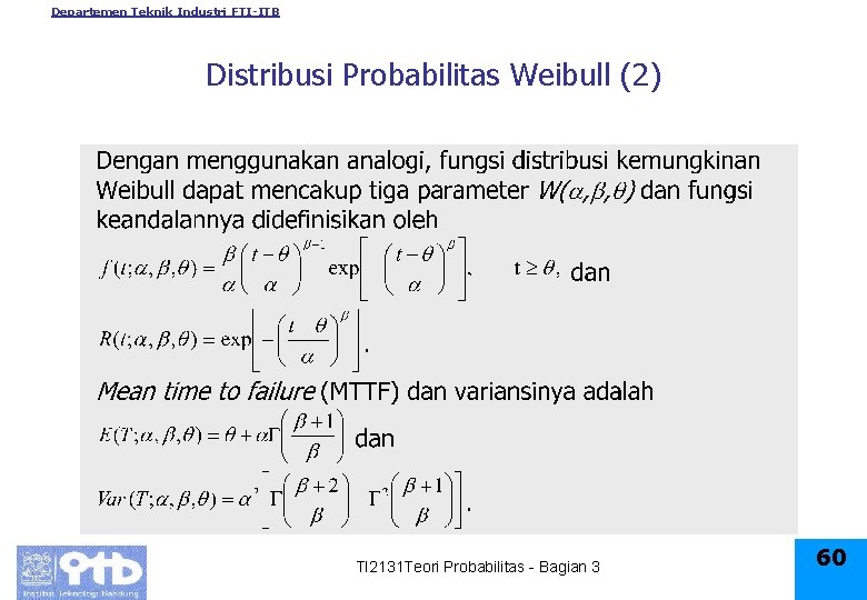 Departemen Teknik Industri FTI-ITB Distribusi Probabilitas Weibull (2) TI 2131 Teori Probabilitas - Bagian