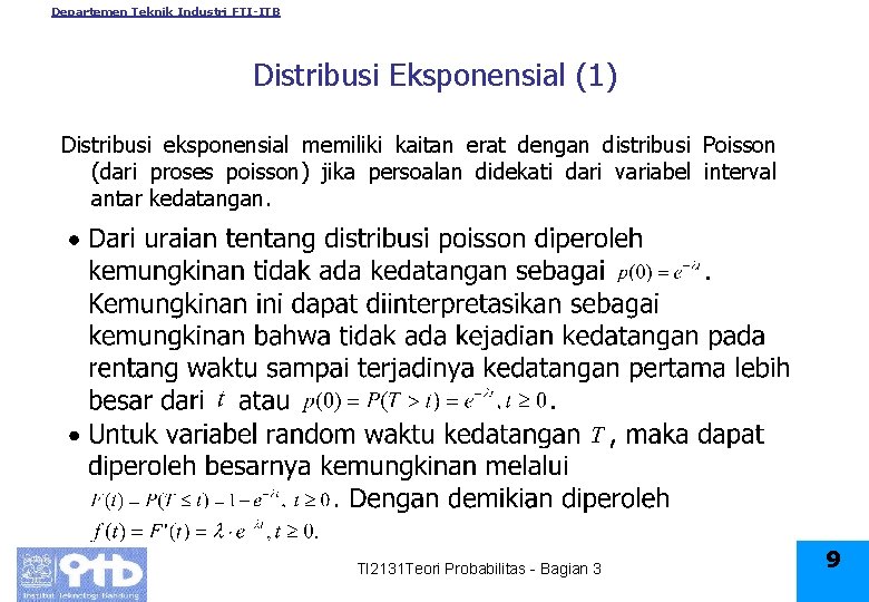 Departemen Teknik Industri FTI-ITB Distribusi Eksponensial (1) Distribusi eksponensial memiliki kaitan erat dengan distribusi