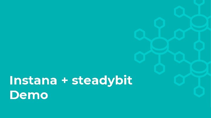 Instana + steadybit Demo Confidential and Proprietary Information for Instana, Inc. 
