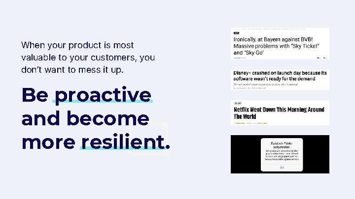 When your product is most valuable to your customers, you don’t want to mess