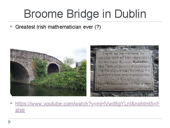 Broome Bridge in Dublin Greatest Irish mathematician ever (? ) https: //www. youtube. com/watch?