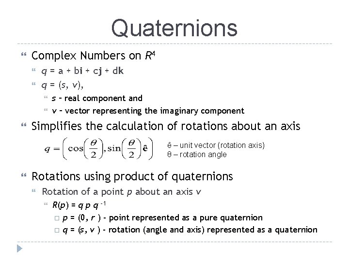 Quaternions Complex Numbers on R 4 q = a + bi + cj +