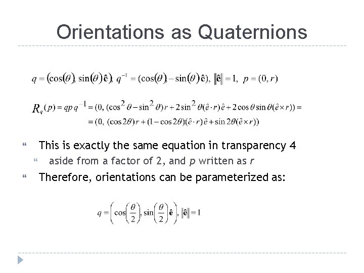 Orientations as Quaternions This is exactly the same equation in transparency 4 aside from